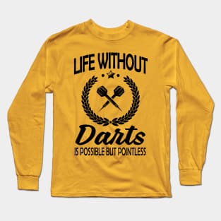 Life without darts is pointless Long Sleeve T-Shirt